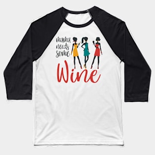 Mama Needs wine Baseball T-Shirt